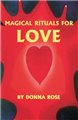Magical Rituals for Love by Donna Rose                                                                                  