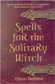 Spells for the Solitary Witch by Eileen Holland                                                                         