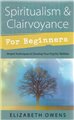 Spiritualism & Clairvoyance Beginners by Elizabeth Owens                                                                