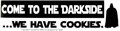 Come to the Darkside We Have Cookies bumper sticker                                                                     