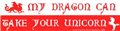My Dragon Can Take Your Unicorn bumper sticker                                                                          