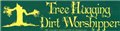 Tree Hugging Dirt Worshipper bumper sticker                                                                             