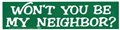 Won't You Be My Neighbor? bumper sticker                                                                                