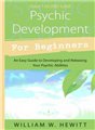 Psychic Development for Beginners by William W Hewitt                                                                   